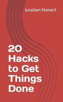 20 Hacks to Get Things Done