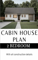 Modern Cabin House Plan: 2 Bedroom & 2 bathroom House: With all construction details