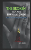 The Broken Heart Survival Guide: Rise again, more powerful, and begin a new existence
