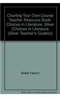 Charting Your Own Course Teacher Resource Book: Choices in Literature, Silver(Choices in Literature (Silver Teacher's Guides))