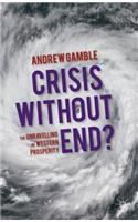 Crisis Without End?: The Unravelling of Western Prosperity