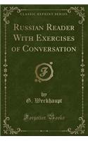 Russian Reader with Exercises of Conversation (Classic Reprint)
