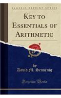 Key to Essentials of Arithmetic (Classic Reprint)