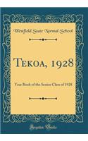 Tekoa, 1928: Year Book of the Senior Class of 1928 (Classic Reprint)