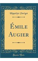 Ã?mile Augier (Classic Reprint)