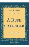 A Bush Calendar (Classic Reprint)