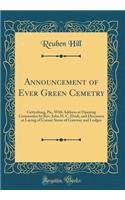 Announcement of Ever Green Cemetry: Gettysburg, Pa;, with Address at Opening Ceremonies by Rev. John H. C. Dosh, and Discourse at Laying of Corner Stone of Gateway and Lodges (Classic Reprint)