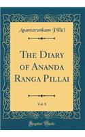 The Diary of Ananda Ranga Pillai, Vol. 8 (Classic Reprint)