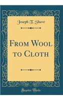 From Wool to Cloth (Classic Reprint)