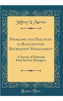 Problems and Practices in Backcountry Recreation Management: A Survey of National Park Service Managers (Classic Reprint): A Survey of National Park Service Managers (Classic Reprint)