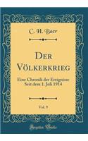 Der Vï¿½lkerkrieg, Vol. 9: Eine Chronik Der Ereignisse Seit Dem 1. Juli 1914 (Classic Reprint): Eine Chronik Der Ereignisse Seit Dem 1. Juli 1914 (Classic Reprint)