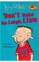 Don't Make Me Laugh, Liam