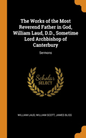 The Works of the Most Reverend Father in God, William Laud, D.D., Sometime Lord Archbishop of Canterbury