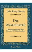 Die Anarchisten: Kulturgemälde aus dem Ende des XIX. Jahrhunderts (Classic Reprint)