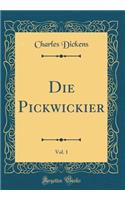 Die Pickwickier, Vol. 1 (Classic Reprint)