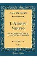L'Ateneo Veneto, Vol. 1: Rivista Mensile di Scienze, Lettere ed Arti; Anno 1890 (Classic Reprint)
