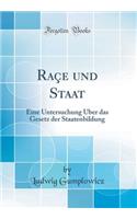 RaÃ§e Und Staat: Eine Untersuchung Ã?ber Das Gesetz Der Staatenbildung (Classic Reprint)