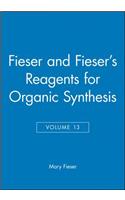 Fieser and Fieser's Reagents for Organic Synthesis, Volume 13