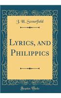 Lyrics, and Philippics (Classic Reprint)