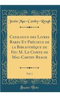 Catalogue Des Livres Rares Et PrÃ©cieux de la BibliothÃ¨que de Feu M. Le Comte de Mac-Carthy Reagh, Vol. 1 (Classic Reprint)