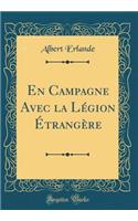 En Campagne Avec La LÃ©gion Ã?trangÃ¨re (Classic Reprint)