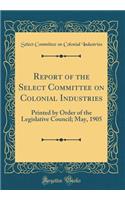Report of the Select Committee on Colonial Industries