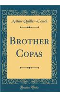 Brother Copas (Classic Reprint)