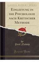 Einleitung in Die Psychologie Nach Kritischer Methode (Classic Reprint)