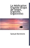 La Medication Ergotee: Ergot de Seigle, Ergotine, Ergotinine