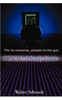 The No-Nonsense, Straight-To-The-Gut, CCNA 2.0 Study Guide