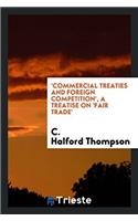 'Commercial Treaties and Foreign Competition', a Treatise on 'Fair Trade'