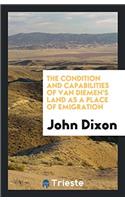 Condition and Capabilities of Van Diemen's Land as a Place of Emigration