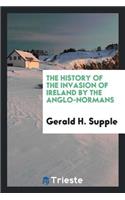 The History of the Invasion of Ireland by the Anglo-Normans
