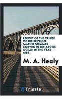 Report of the Cruise of the Revenue Marine Steamer Corwin in the Arctic ...