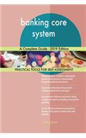 banking core system A Complete Guide - 2019 Edition
