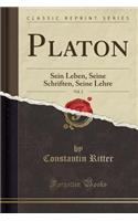 Platon, Vol. 2: Sein Leben, Seine Schriften, Seine Lehre (Classic Reprint)