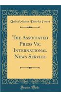 The Associated Press Vs; International News Service (Classic Reprint)