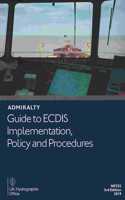 Admiralty Guide to ECDIS Implementation, Policy and Procedures: (NP232 Admiralty Reference Publications)