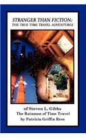 Stranger Than Fiction: The True Time Travel Adventures of Steven L. Gibbs--the Rainman of Time Travel