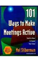 101 Ways to Make Meetings Active: Surefire Ideas t to Engage Your Group
