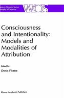 Consciousness and Intentionality: Models and Modalities of Attribution: (62 The Western Ontario Series in Philosophy of Science)
