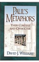 Paul`s Metaphors – Their Context and Character: Their Context and Character(English)