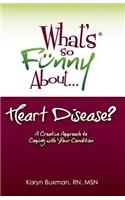 What's So Funny About... Heart Disease?