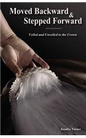 Moved Backward and Stepped Forward: Veiled and Unveiled to the Crown