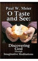 O Taste and See: Discovering God Through Imaginative Meditations