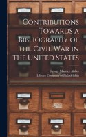 Contributions Towards a Bibliography of the Civil War in the United States