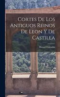 Cortes de los Antiguos Reinos de Leon y de Castilla