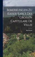 Bemerkungen zu Kaiser Karl's des Grossen Capitulare de Villis