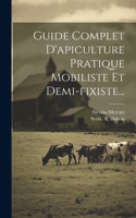 Guide Complet D'apiculture Pratique Mobiliste Et Demi-fixiste...