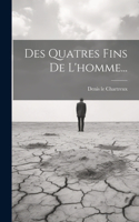 Des Quatres Fins De L'homme...